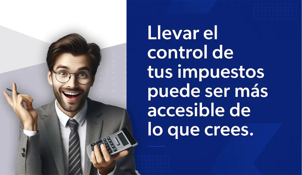 Llevar el control de tus impuestos puede ser mas accesible de lo que crees.